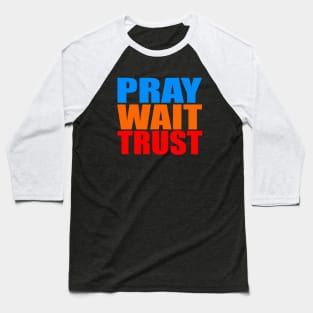 Pray wait trust Baseball T-Shirt